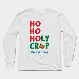 Ho Ho Holy Crap I Need A Drink Long Sleeve T-Shirt